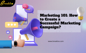 Marketing 101 How to Create a Successful Marketing Campaign