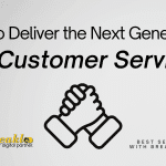How to Deliver the Next Generation of Customer Service?